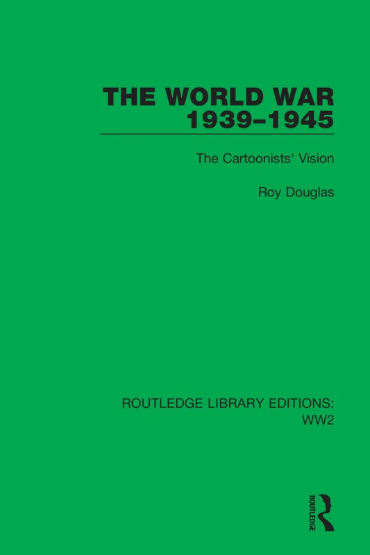 The World War 1939–1945: The Cartoonists' Vision: 47 (Routledge Library Editions: WW2)