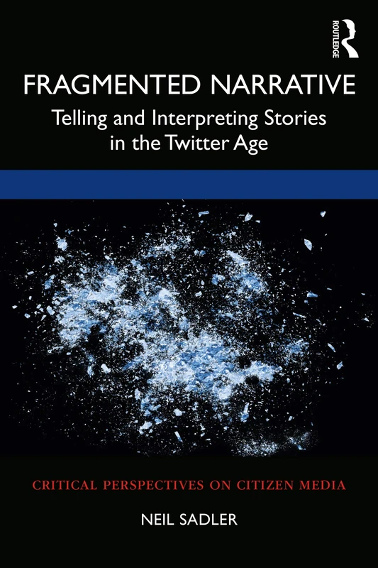 Fragmented Narrative: Telling and Interpreting Stories in the Twitter Age (Critical Perspectives on Citizen Media) - Image 1