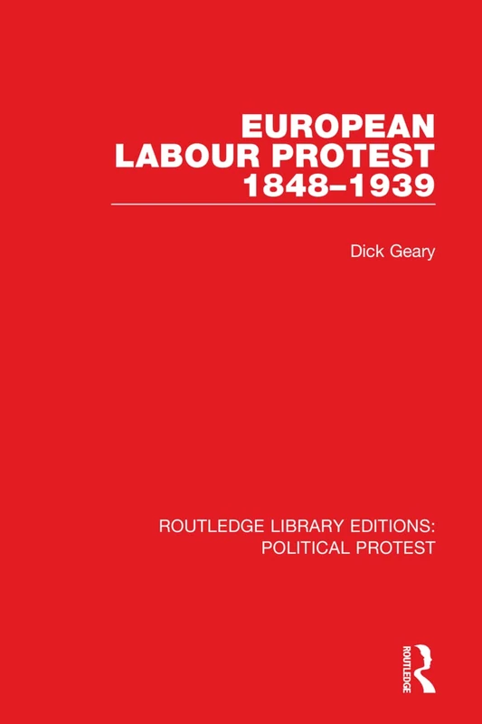 European Labour Protest 1848–1939: 7 (Routledge Library Editions: Political Protest)