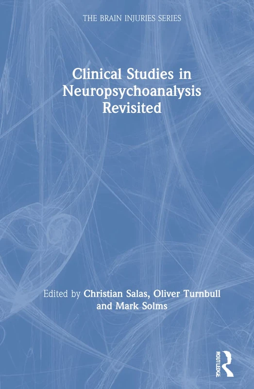 Clinical Studies in Neuropsychoanalysis Revisited (The Brain Injuries Series)