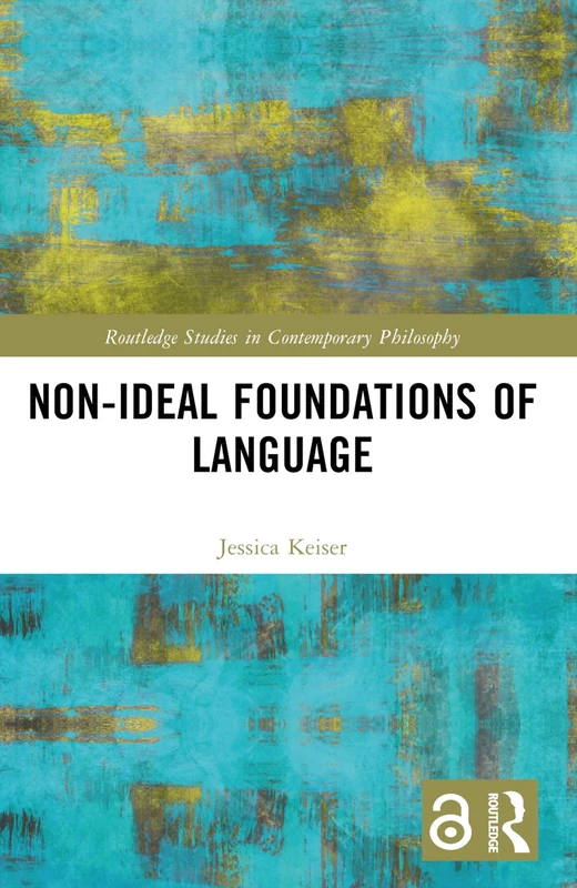 Non-Ideal Foundations of Language (Routledge Studies in Contemporary Philosophy)