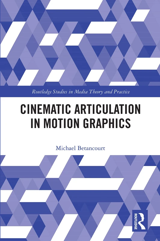 Routledge Cinematic Articulation in Motion Graphics Book