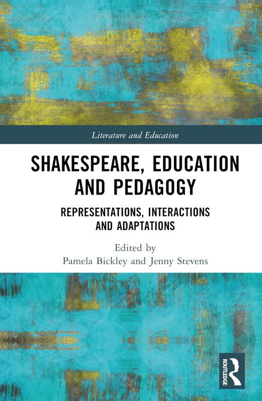 Shakespeare, Education and Pedagogy: Representations, Interactions and Adaptations (Literature and Education)