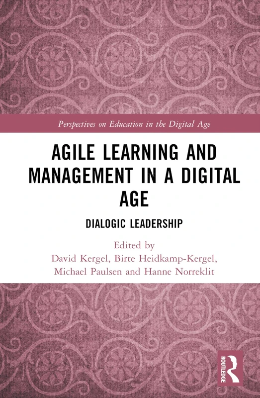 Agile Learning and Management in a Digital Age: Dialogic Leadership (Perspectives on Education in the Digital Age)