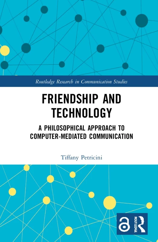 Routledge Friendship and Technology - Communication Studies Book