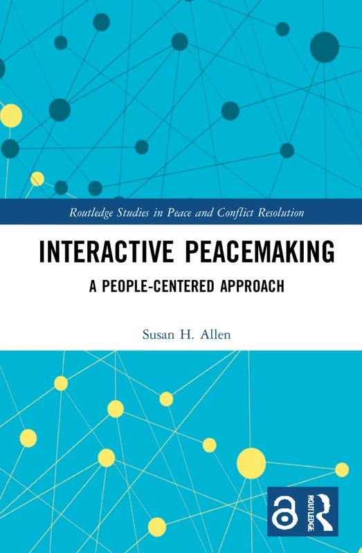 Interactive Peacemaking: A People-Centered Approach (Routledge Studies in Peace and Conflict Resolution)