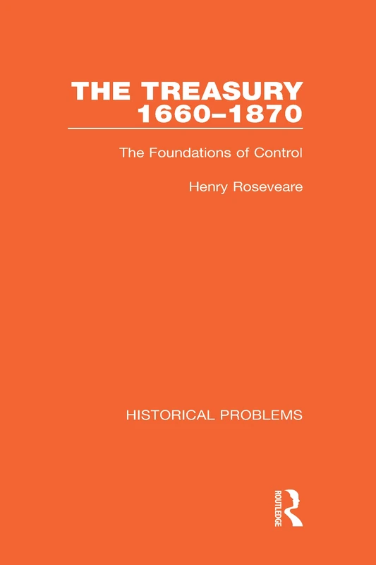 The Treasury 1660-1870: The Foundations of Control: 8 (Historical Problems)