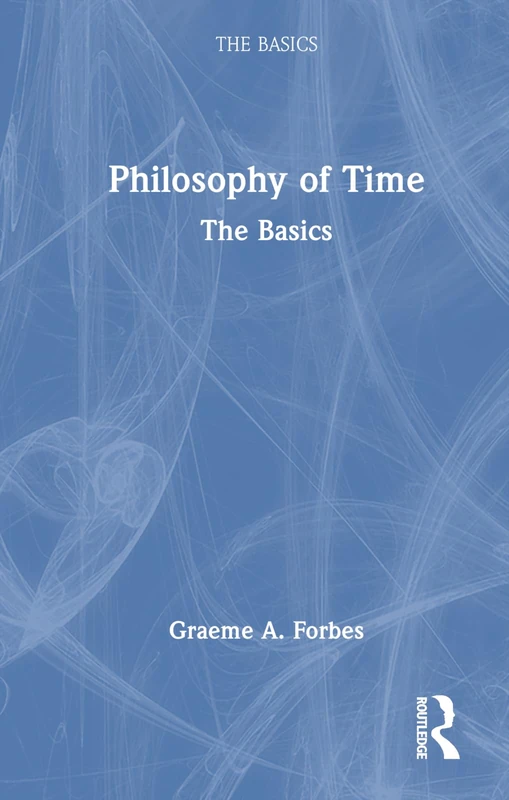 Routledge Philosophy of Time: The Basics - Philosophy Book