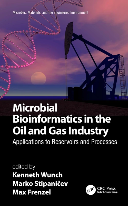 Microbial Bioinformatics in the Oil and Gas Industry: Applications to Reservoirs and Processes (Microbes, Materials, and the Engineered Environment)