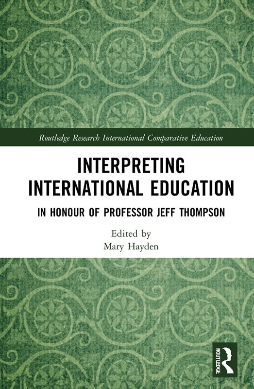 Interpreting International Education: In Honour of Professor Jeff Thompson (Routledge Research in International and Comparative Education)