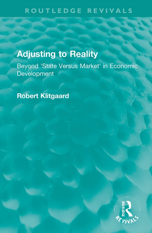 Adjusting to Reality: Beyond 'State Versus Market' in Economic Development (Routledge Revivals)