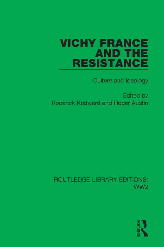 Vichy France and the Resistance: Culture and Ideology: 37 (Routledge Library Editions: WW2)