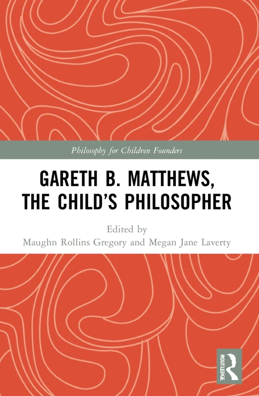 Gareth B. Matthews, The Child's Philosopher (Philosophy for Children Founders)
