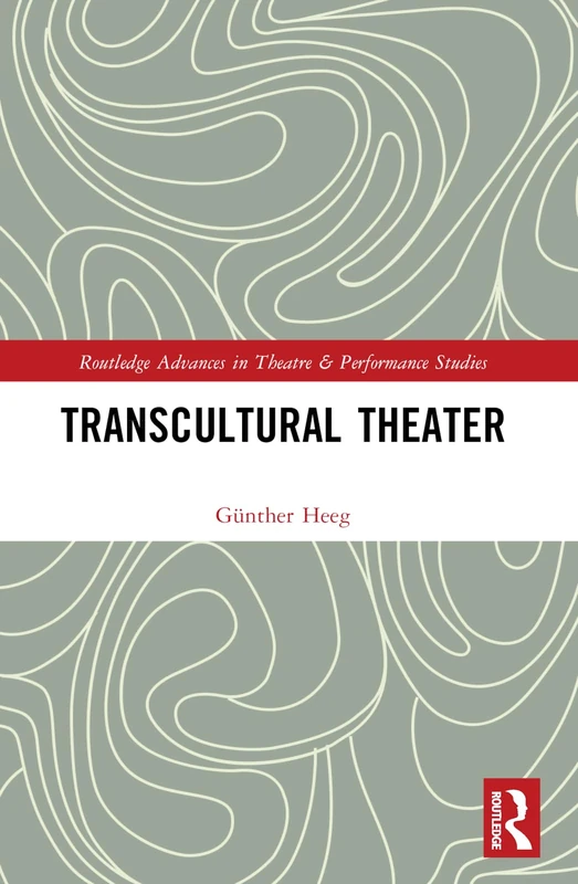 Transcultural Theater (Routledge Advances in Theatre & Performance Studies)