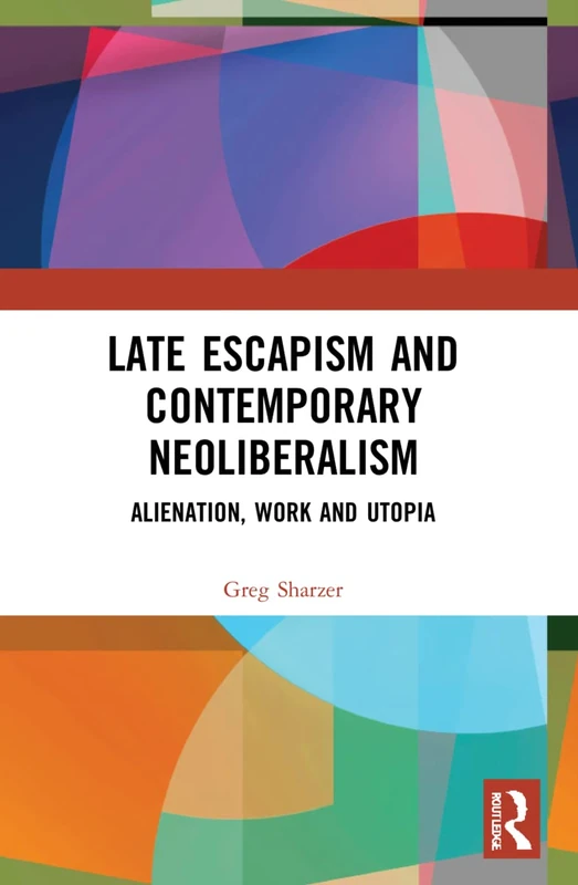 Late Escapism and Contemporary Neoliberalism: Alienation, Work and Utopia - Image 1