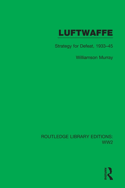 Routledge Luftwaffe: Strategy for Defeat, 1933-45 History Book