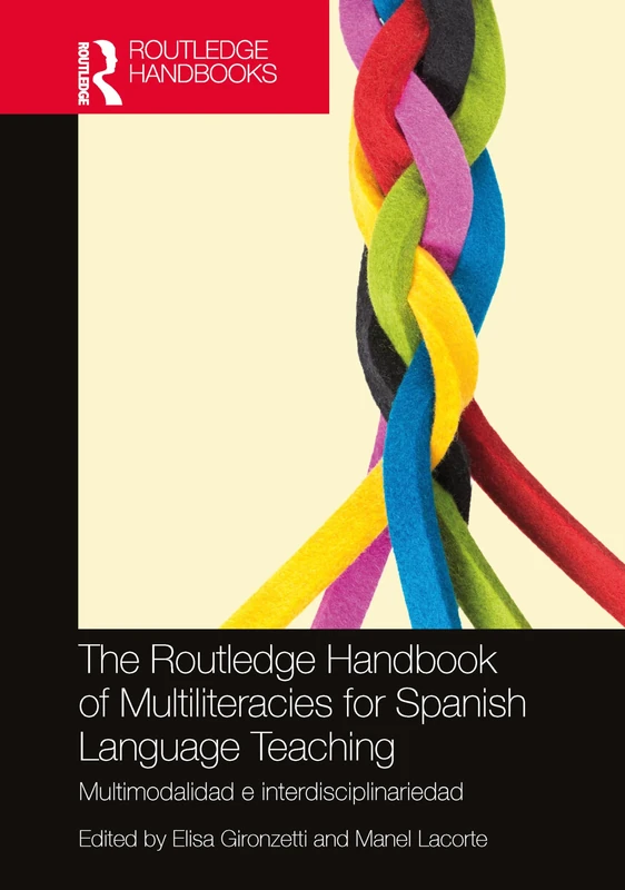 The Routledge Handbook of Multiliteracies for Spanish Language Teaching: multimodalidad e interdisciplinariedad (Routledge Spanish Language Handbooks)