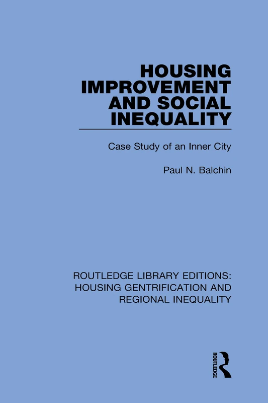 Housing Improvement and Social Inequality: Case Study of an Inner City (Routledge Library Editions: Housing Gentrification and Regional Inequality)