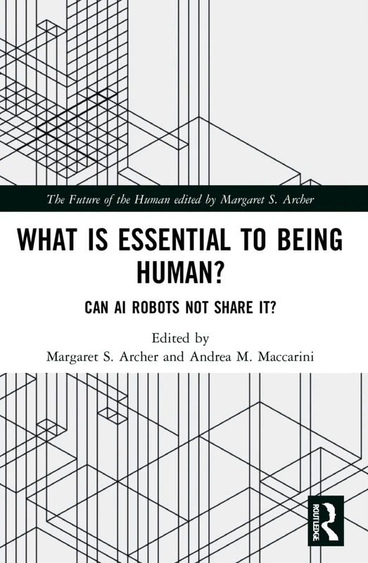 What is Essential to Being Human?: Can AI Robots Not Share It? (The Future of the Human)