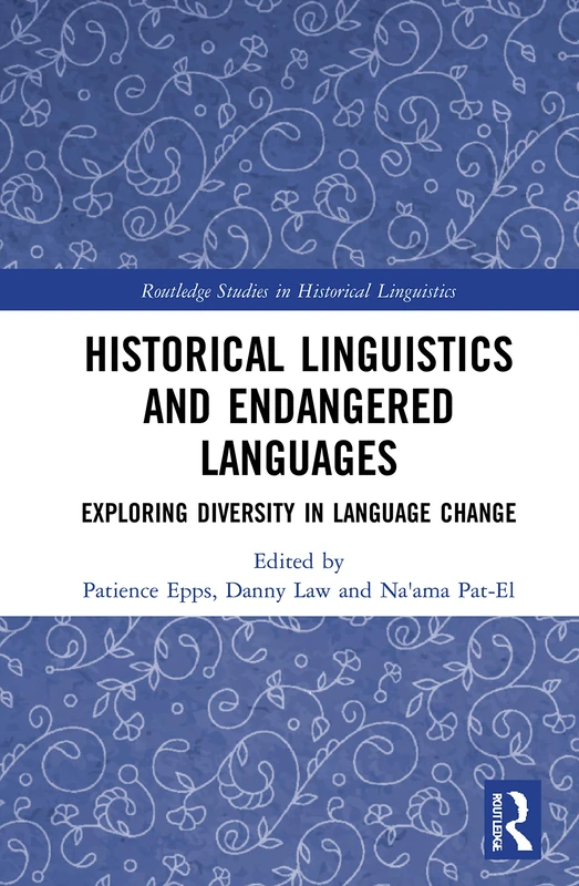 Historical Linguistics and Endangered Languages: Exploring Diversity in Language Change (Routledge Studies in Historical Linguistics)