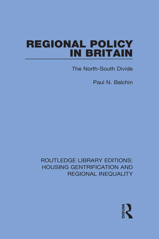 Regional Policy in Britain: The North South Divide: 2 (Routledge Library Editions: Housing Gentrification and Regional Inequality)