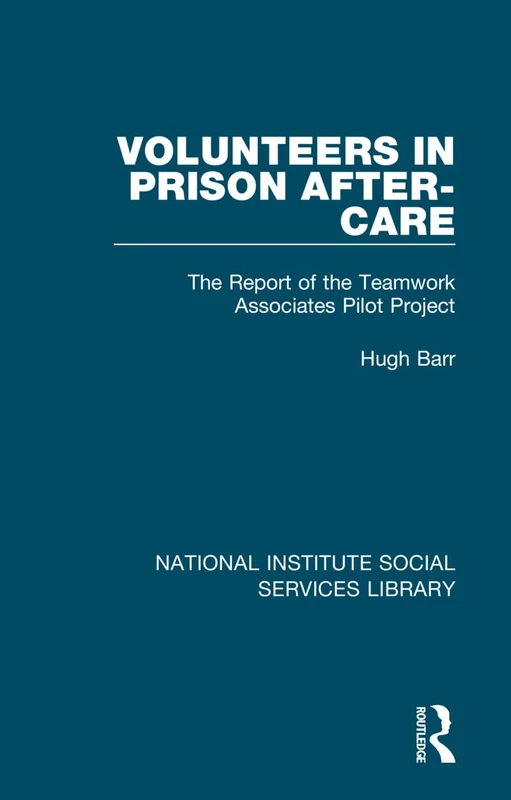 Volunteers in Prison After-Care: The Report of the Teamwork Associates Pilot Project: 3 (National Institute Social Services Library)