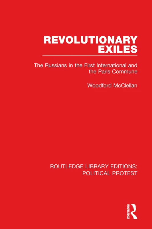 Revolutionary Exiles: The Russians in the First International and the Paris Commune: 23 (Routledge Library Editions: Political Protest)