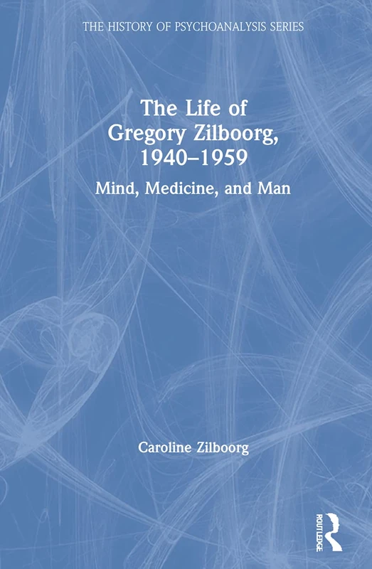 Routledge The Life of Gregory Zilboorg, 1940-1959 Biography