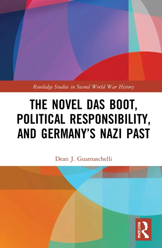 The Novel Das Boot, Political Responsibility, and Germany’s Nazi Past (Routledge Studies in Second World War History) - Image 1