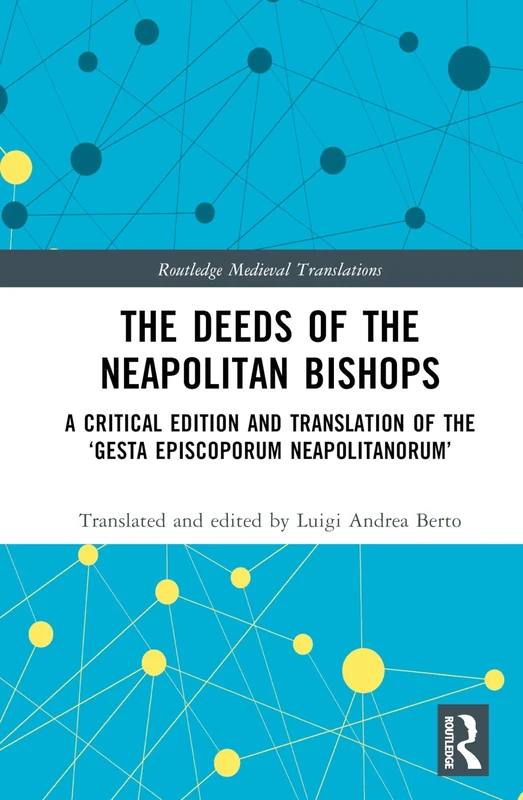 The Deeds of the Neapolitan Bishops: A Critical Edition and Translation of the ‘Gesta Episcoporum Neapolitanorum’ (Routledge Medieval Translations) - Image 1