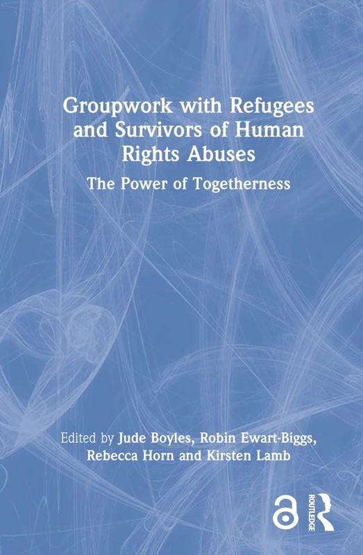 Groupwork with Refugees and Survivors of Human Rights Abuses: The Power of Togetherness