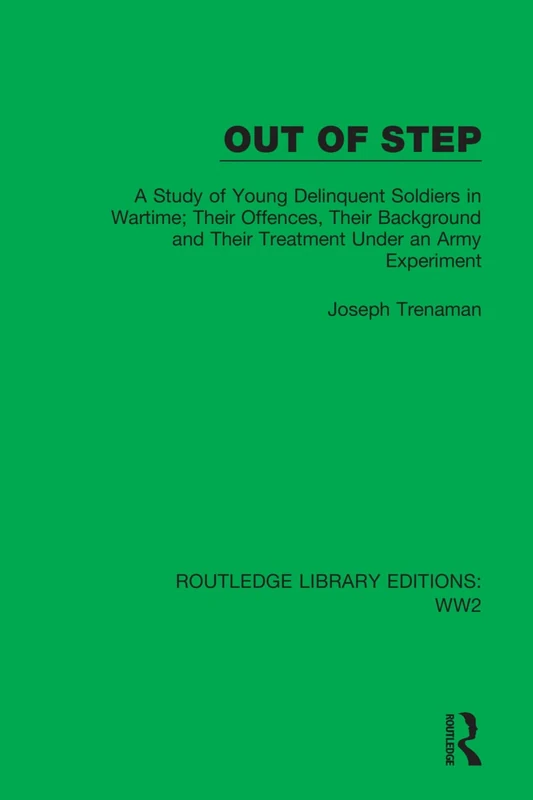 Out of Step: A Study of Young Delinquent Soldiers in Wartime; Their Offences, Their Background and Their Treatment Under an Army Experiment: 22 (Routledge Library Editions: WW2) - Image 1