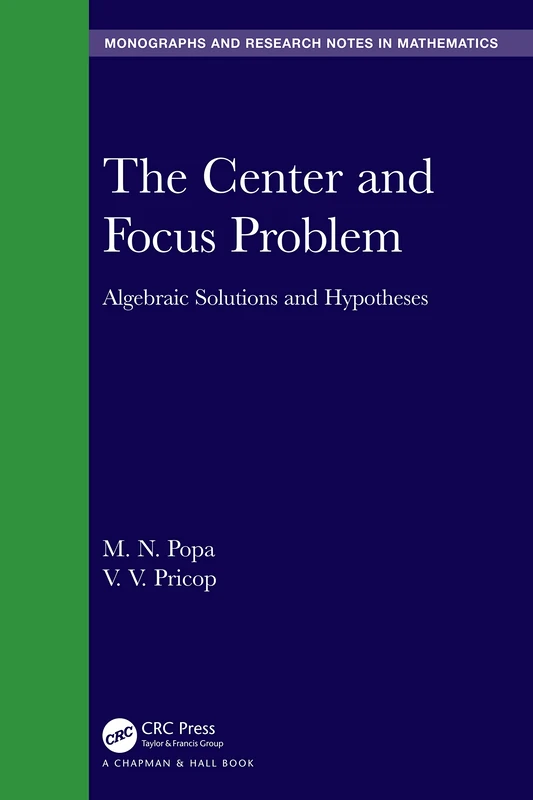The Center and Focus Problem: Algebraic Solutions and Hypotheses (Chapman & Hall/CRC Monographs and Research Notes in Mathematics)