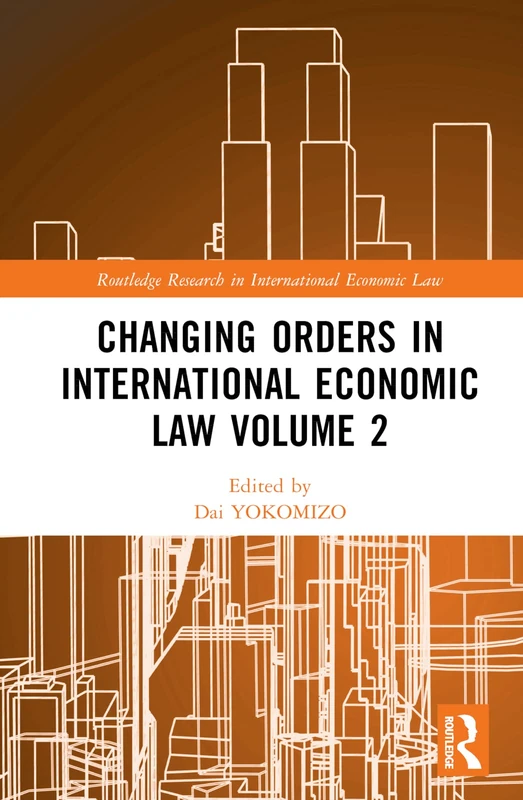 Routledge Changing Orders in International Economic Law Vol 2