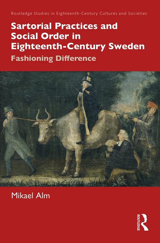 Sartorial Practices and Social Order in Eighteenth-Century Sweden: Fashioning Difference (Routledge Studies in Eighteenth-Century Cultures and Societies)