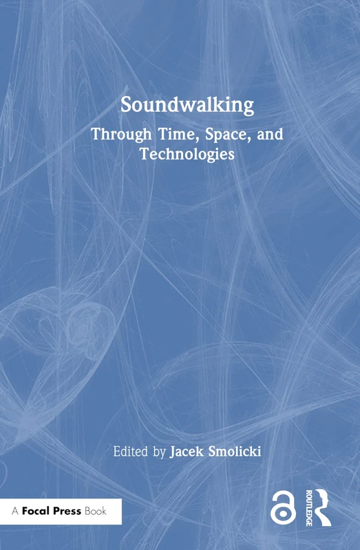 Soundwalking: Through Time, Space, and Technologies