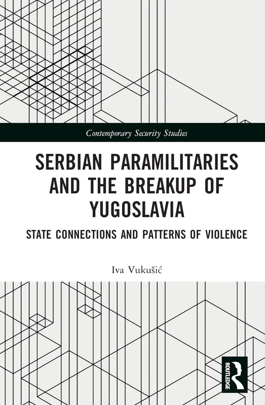 Routledge - Serbian Paramilitaries and the Breakup of Yugoslavia