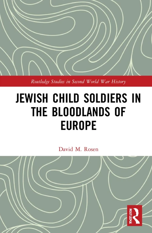 Routledge Jewish Child Soldiers in the Bloodlands of Europe