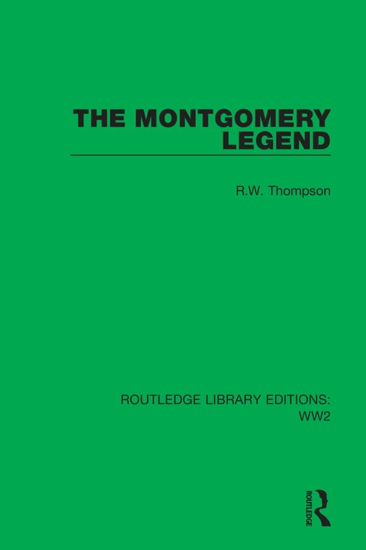 The Montgomery Legend: 18 (Routledge Library Editions: WW2)