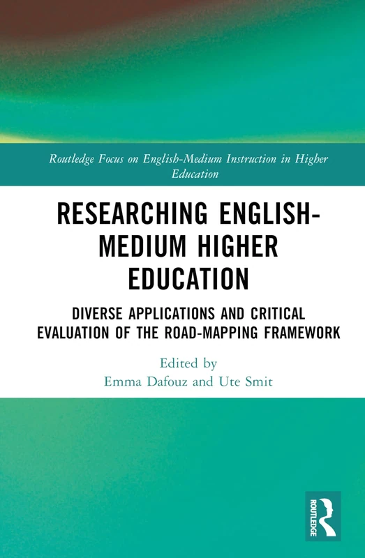 Researching English-Medium Higher Education: Diverse Applications and Critical Evaluations of the ROAD-MAPPING Framework (Routledge Focus on English-Medium Instruction in Higher Education)