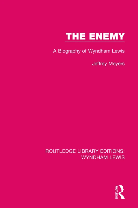 The Enemy: A Biography of Wyndham Lewis: 1 (Routledge Library Editions: Wyndham Lewis)