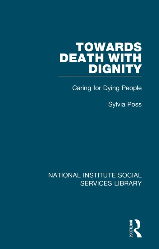 Towards Death with Dignity: Caring for Dying People: 29 (National Institute Social Services Library)