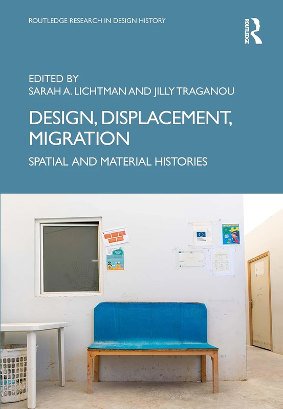 Design, Displacement, Migration: Spatial and Material Histories (Routledge Research in Design History)