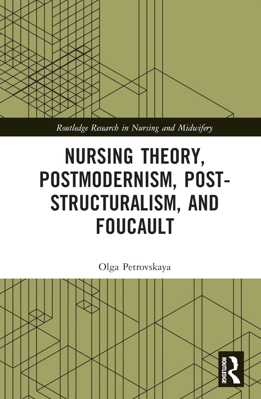 Nursing Theory, Postmodernism, Post-structuralism, and Foucault (Routledge Research in Nursing and Midwifery)