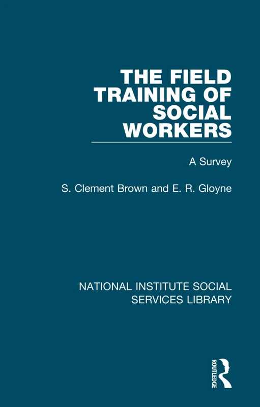 The Field Training of Social Workers: A Survey: 6 (National Institute Social Services Library)