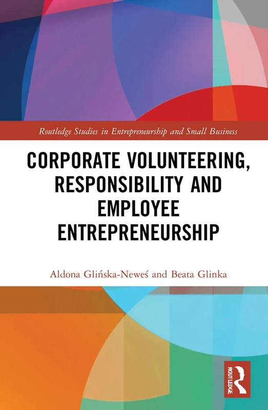 Corporate Volunteering, Responsibility and Employee Entrepreneurship (Routledge Studies in Entrepreneurship and Small Business)