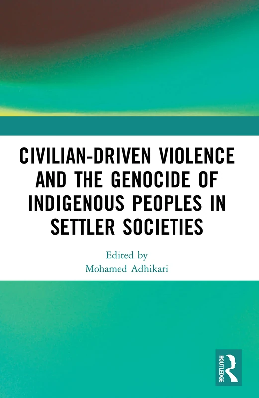 Civilian-Driven Violence and the Genocide of Indigenous Peoples in Settler Societies