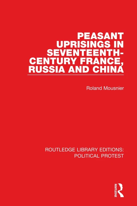 Peasant Uprisings in Seventeenth-Century France, Russia and China: 15 (Routledge Library Editions: Political Protest)