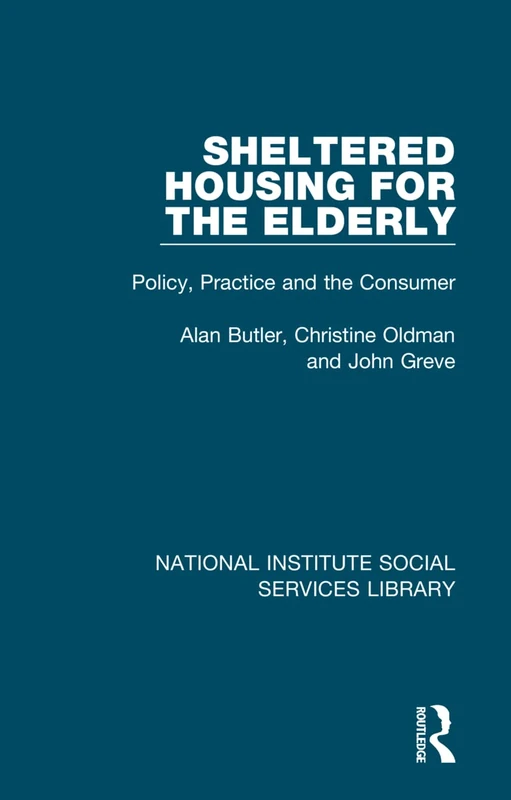 Sheltered Housing for the Elderly: Policy, Practice and the Consumer: 7 (National Institute Social Services Library)