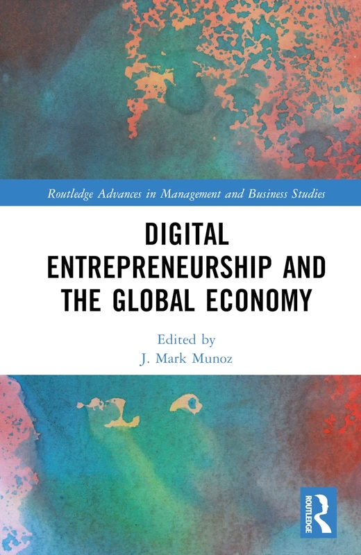 Digital Entrepreneurship and the Global Economy (Routledge Advances in Management and Business Studies)